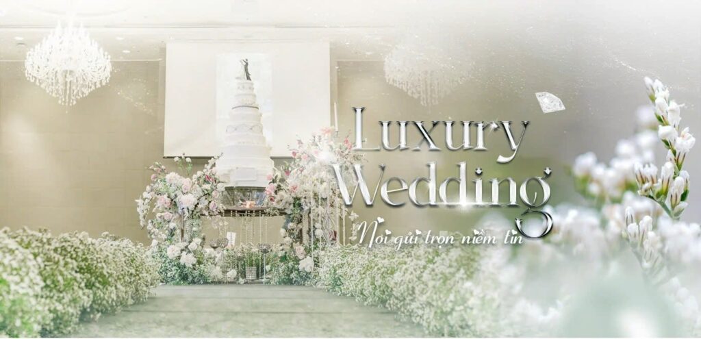 Luxury Wedding đơn vị tổ chức đám cưới được yêu thích 