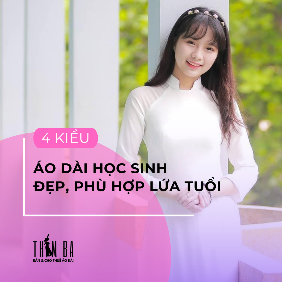 4 Kiểu Áo Dài Học Sinh Đẹp Nhất