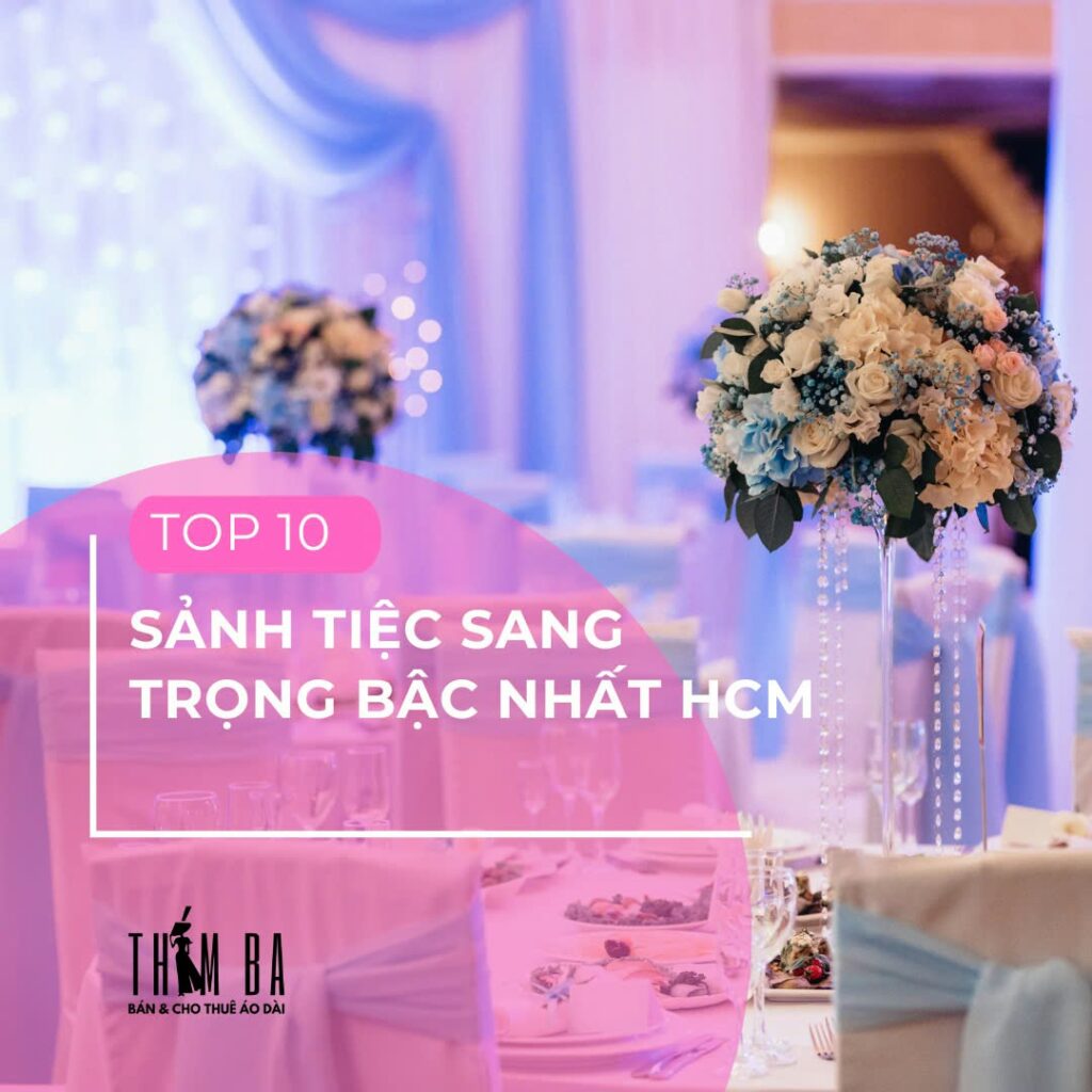 Top 10 sảnh tiệc cưới sang trọng bậc nhất tại Tphcm