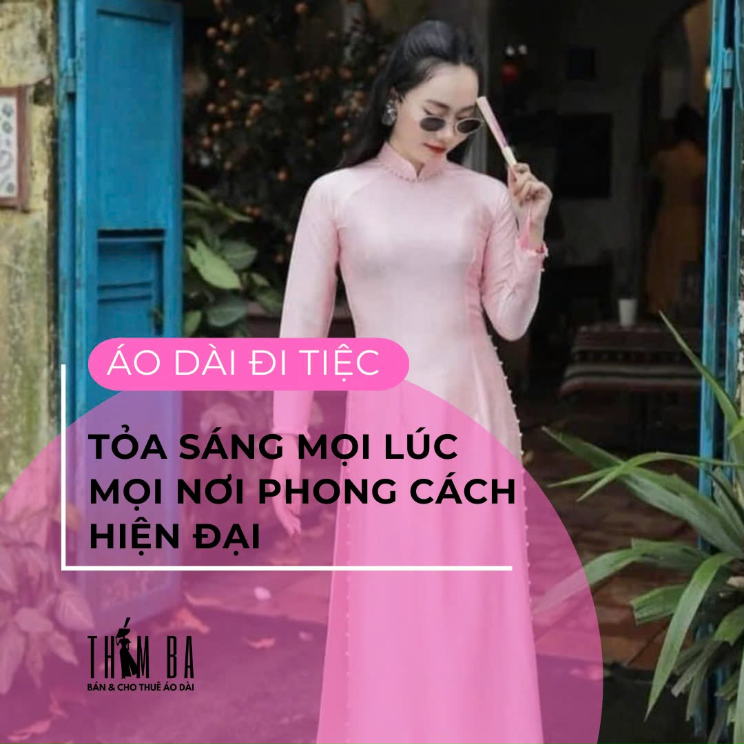 Bộ sưu tập áp dài đi tiệc 2025, toả sáng mọi lúc mọi nơi phong cách hiện đại